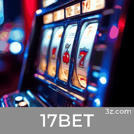 17BET: Seu Cassino Online e Apostas Confiável